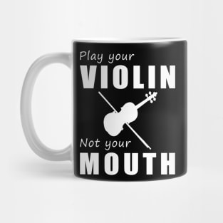 Bow Your Strings, Not Your Tongue! Play Your Violin, Not Just Words! Mug